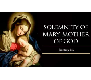 Solemnity of Mary Mother of God, January 1st