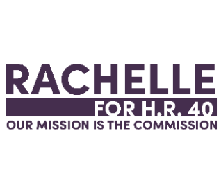 Rachelle For H.R. 40 / OUR MISSION IS THE COMMISSION 