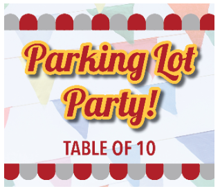 PARKING LOT PARTY  TABLE OF 10 $300