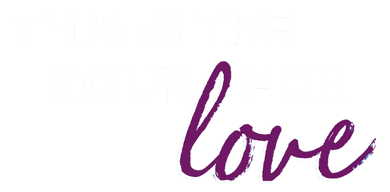 This is the hour for love